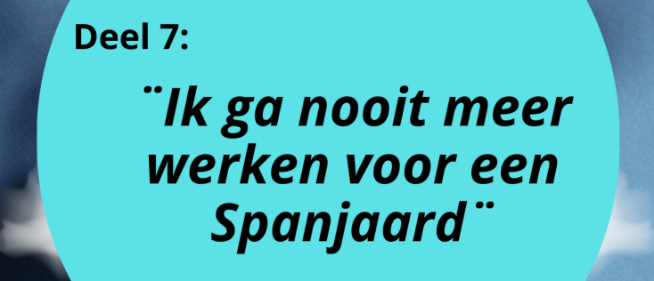 Ik ga nooit meer werken voor een Spaans bedrijf