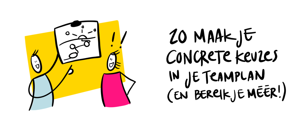 Hoe je concrete keuzes maakt in je teamplan (en je veel meer bereikt)