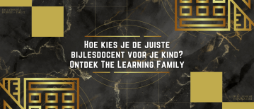 Hoe Kies je de Beste Bijlesdocent voor je Kind? Ontdek The Learning Family!