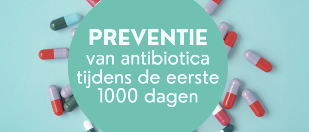 PREVENTIE van antibiotica  tijdens de eerste 1000 dagen