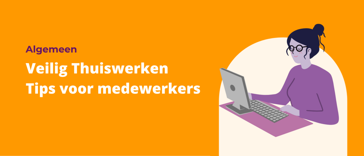 Veilig Thuiswerken | Tips voor medewerkers