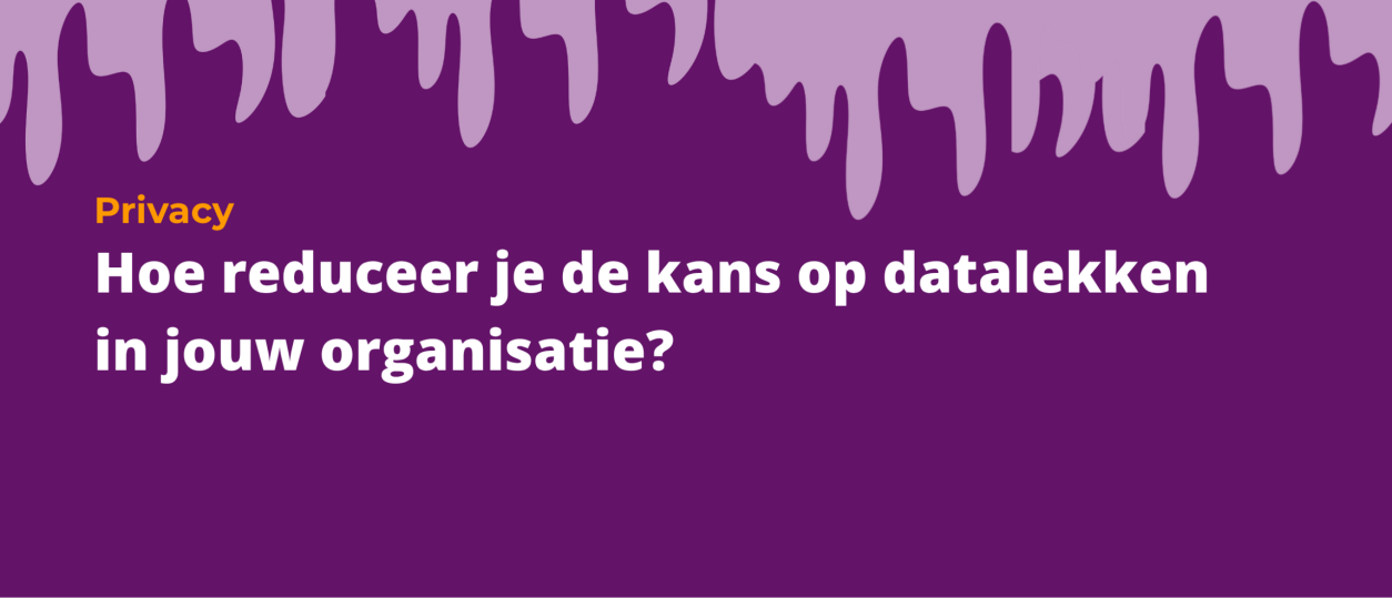 Hoe reduceer je de kans op datalekken in jouw organisatie?