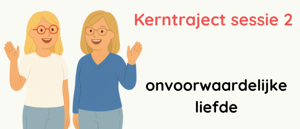 KT sessie 2: onvoorwaardelijke liefde
