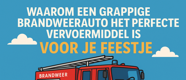 Waarom een grappige brandweerauto het perfecte vervoermiddel is voor je feestje