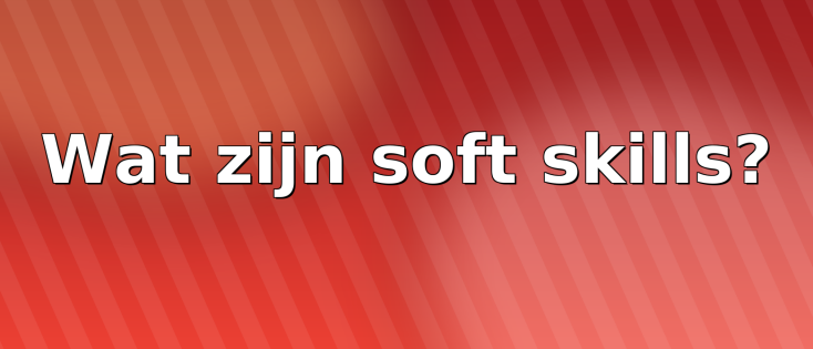 Wat zijn soft skills (en waarom onderschat iedereen ze)?
