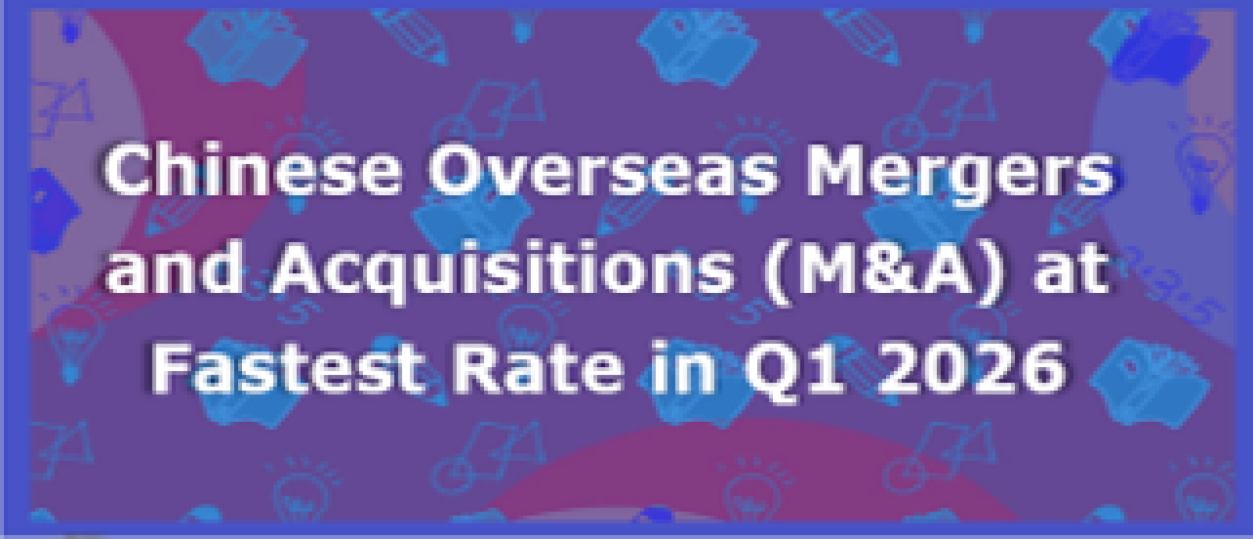 Chinese overseas mergers and acquisitions (M&A) at fastest rate in Q1 2026