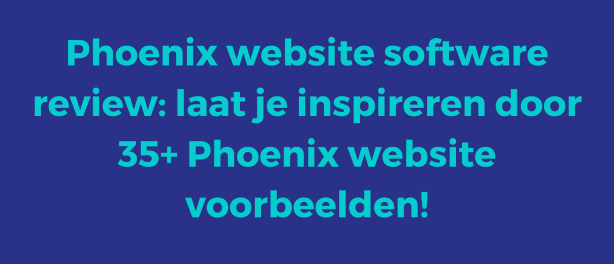 Phoenix website software review: laat je inspireren door 35+ Phoenix website voorbeelden!