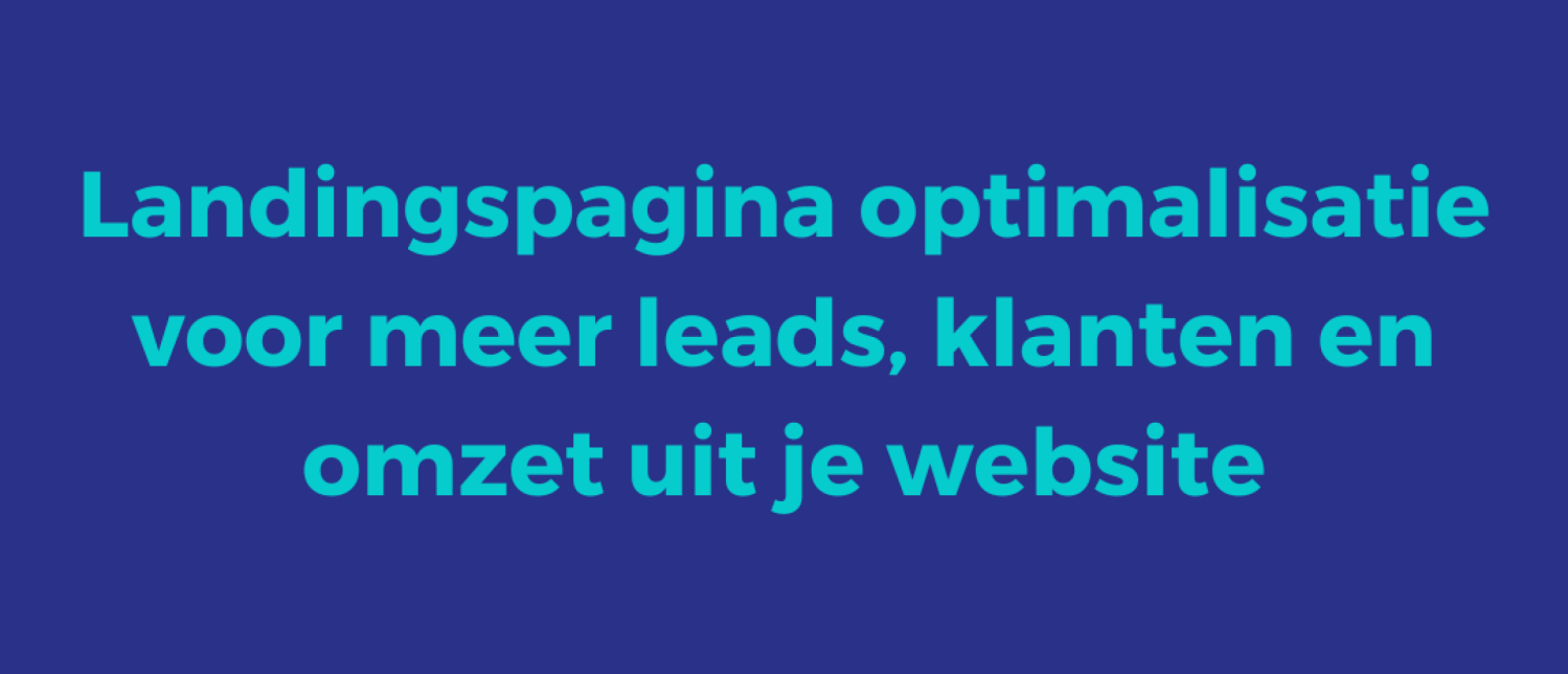 Landingspagina optimalisatie voor meer leads, klanten en omzet uit je website