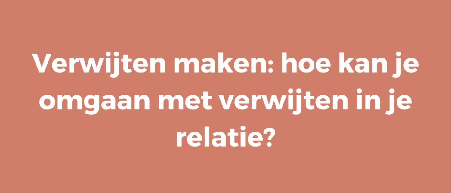 Verwijten maken: hoe kan je omgaan met verwijten in je relatie?