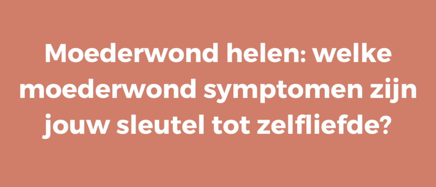 Moederwond helen: welke moederwond symptomen zijn jouw sleutel tot zelfliefde?