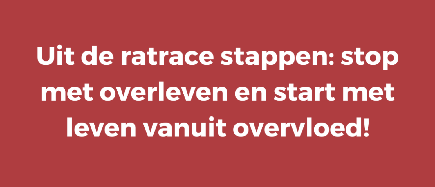 Uit de ratrace stappen: stop met overleven en bevrijd jezelf uit de ratrace maatschappij!