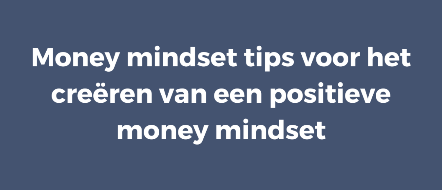 Money mindset tips voor het creëren van een positieve money mindset