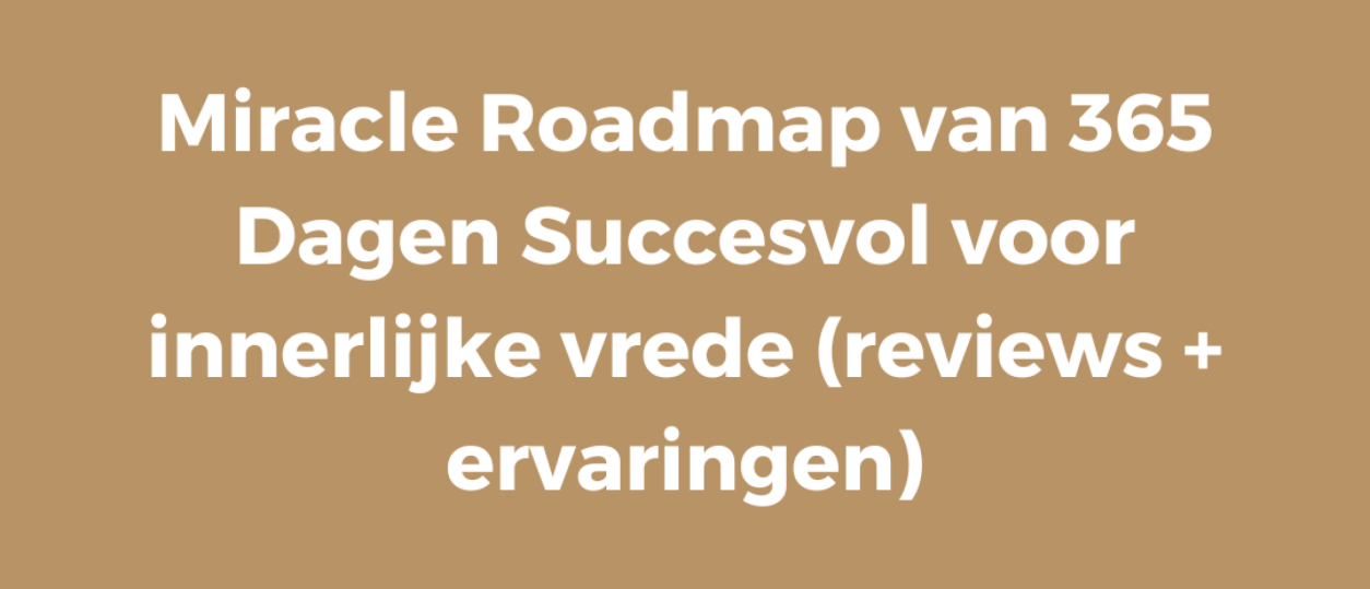 Miracle Roadmap van 365 Dagen Succesvol voor innerlijke vrede (reviews + ervaringen)