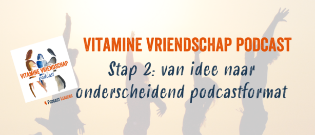 PT22 Vitamine Vriendschap Podcast: van idee naar onderscheidend podcastformat