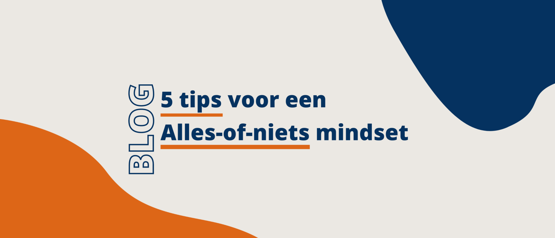 5 tips hoe jij om kan gaan met je alles of niets mindset