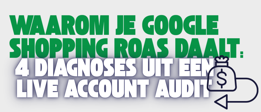 Waarom je Google Shopping ROAS daalt: 4 diagnoses uit een live account audit