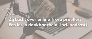 Zij Lacht over online Tikva proefles: Een les in dankbaarheid [Incl. podcast]
