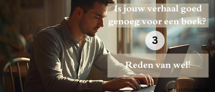 Is jouw verhaal goed genoeg voor een boek? 3 redenen van wel