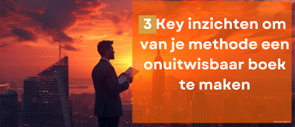 3 Key inzichten om van je methode een onuitwisbaar boek te maken