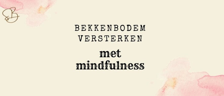 Versterk Je Bekkenbodem Met Deze Mindfulness Oefeningen