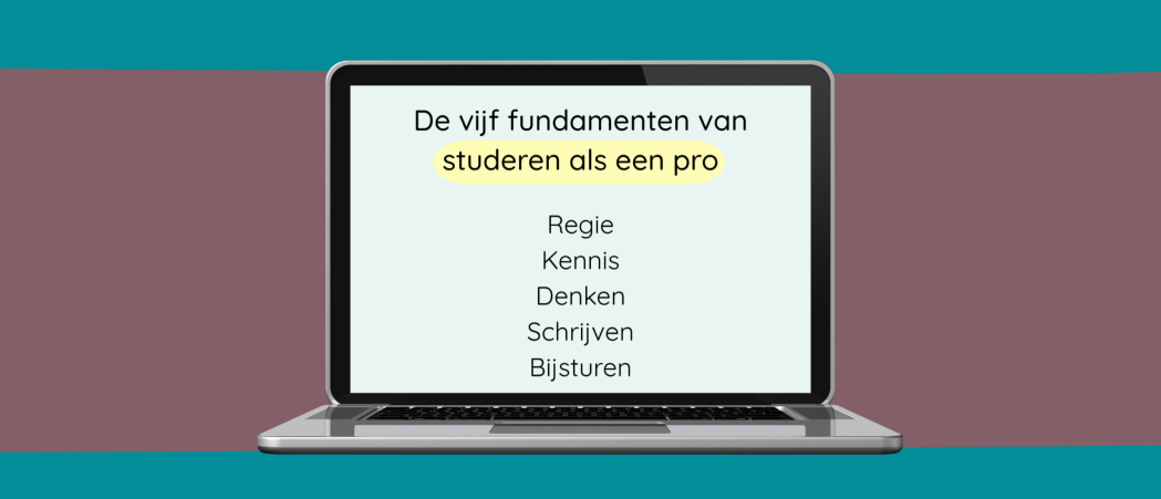 De vijf fundamenten van studeren als een pro