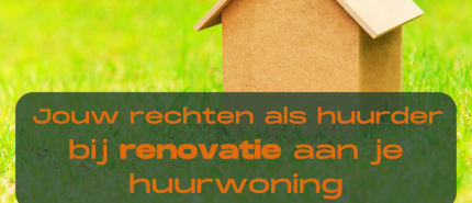 Jouw rechten als huurder bij renovatie aan je huurwoning