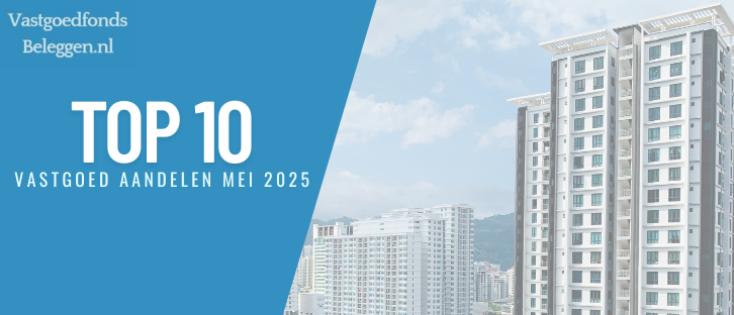 Top 10 Beste Vastgoed Aandelen Mei 2025