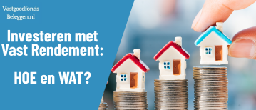 Investeren met Vast Rendement: Hoe Werkt het via Vastgoedfondsen en Obligaties?