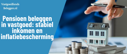 Pensioen beleggen in vastgoed: stabiel inkomen en inflatiebescherming