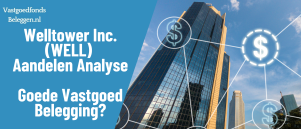 Welltower Inc. (WELL) Aandelen Analyse 2025 – Zorgvastgoed met Sterke Groei en Hoge Waardering