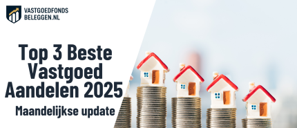 Top 3 Beste Vastgoed Aandelen December 2025 | Ter Inspiratie voor Slimme Beleggers