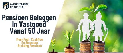 Pensioen Beleggen In Vastgoed Vanaf 50 Jaar: Uitleg, Structuur En Aandachtspunten