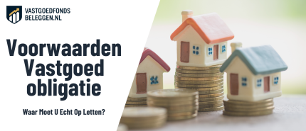 Voorwaarden Van Een Vastgoedobligatie: Waar Moet U Echt Op Letten?