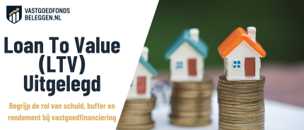 Loan To Value Bij Vastgoedfinanciering: Wat Betekent LTV Voor Risico En Rendement?