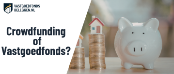 Crowdfunding Vs. Vastgoedfondsen: Wat Zijn De Verschillen Voor Vastgoedbeleggers?