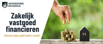 Zakelijk Vastgoed Financieren: Mogelijkheden, Kosten en Voorwaarden