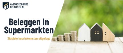 Beleggen in Supermarkten: Vastgoedfondsen vergelijken