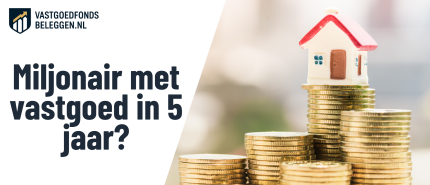 In 5 jaar miljonair met vastgoed: wat is realistisch?