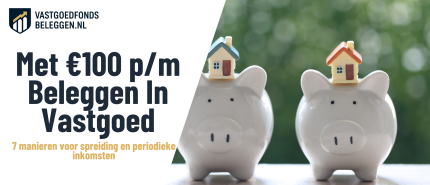 100 Euro Per Maand Beleggen: 7 Vastgoedmogelijkheden