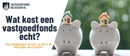 Kosten Vastgoedfonds: zo vergelijkt u de werkelijke all-in kosten
