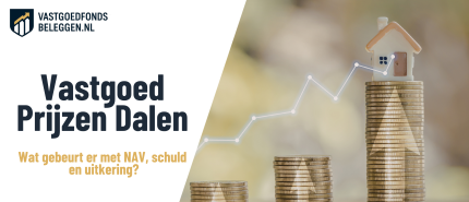 Vastgoedprijzen Dalen: effect op NAV en vastgoedfonds