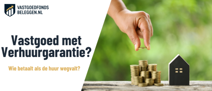 Beleggen in Vastgoed met Verhuurgarantie: wie garandeert wat?