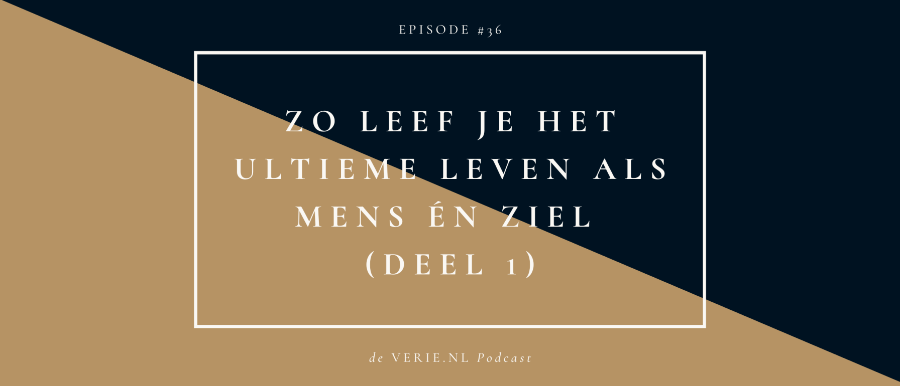 Zo leef je het ultieme leven als mens én ziel (deel 1)