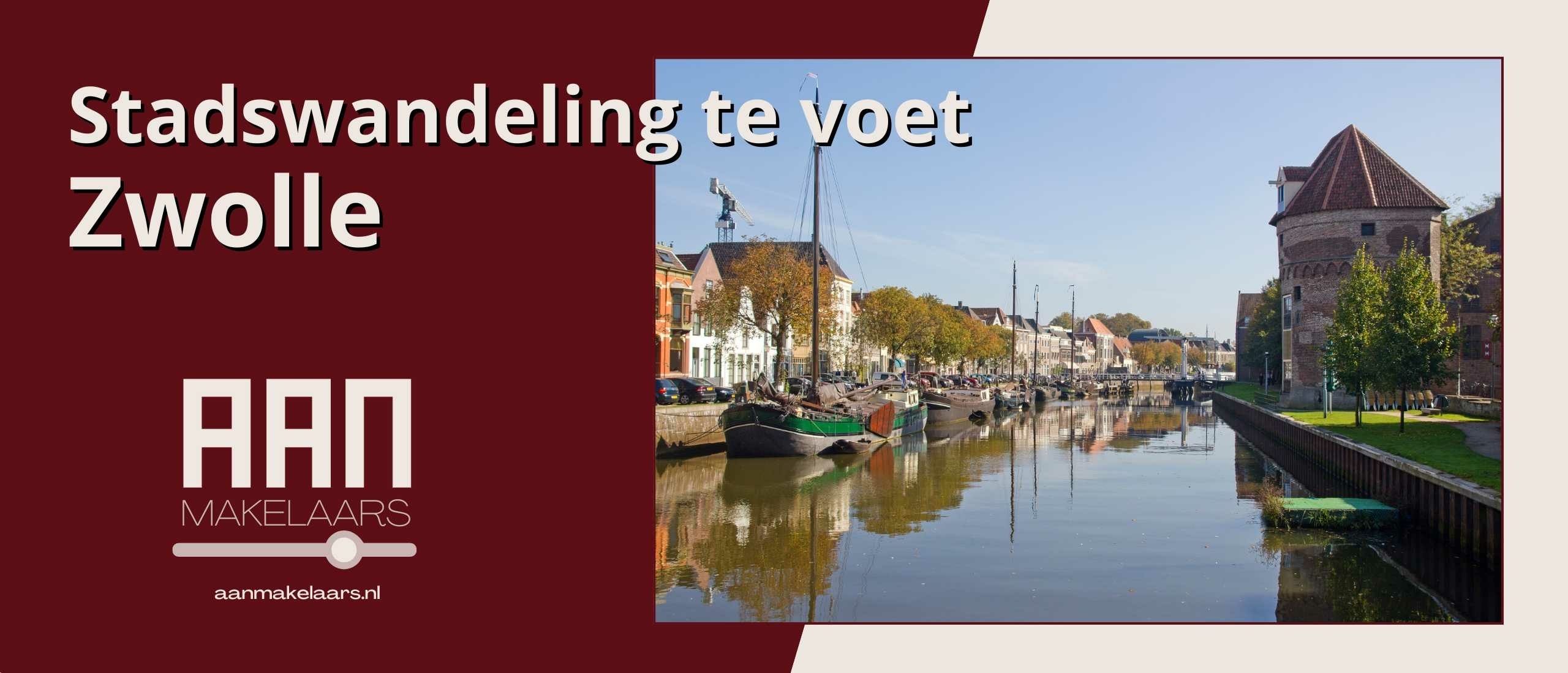 Stadswandeling Zwolle – ontdek Zwolle te voet | AAN Makelaars