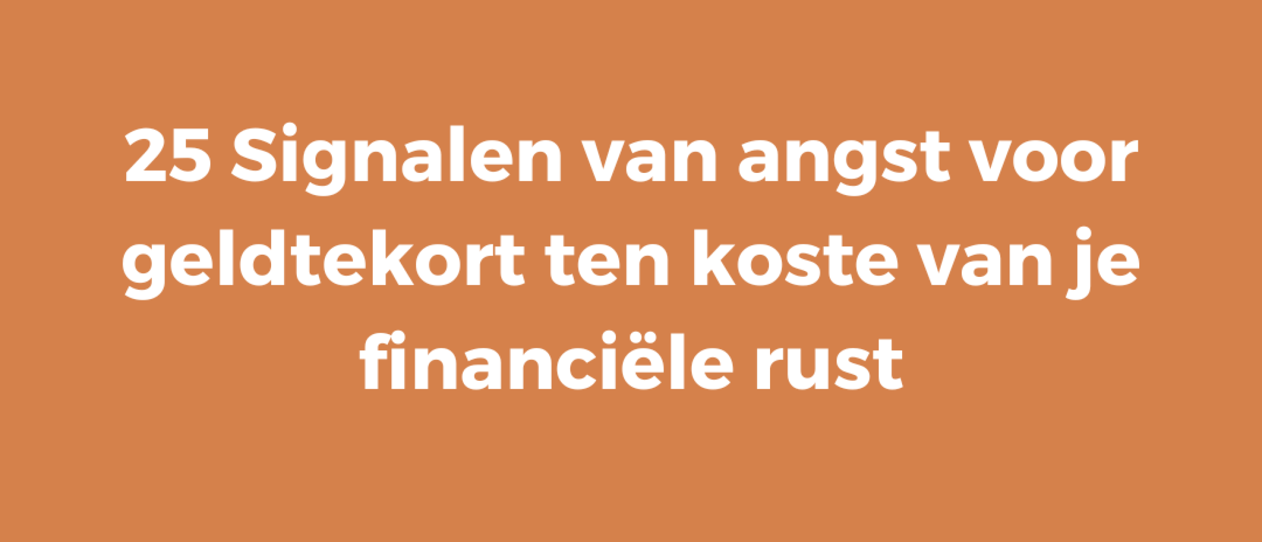 25 Signalen van angst voor geldtekort ten koste van je financiële rust