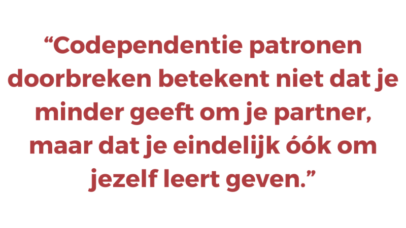 Codependentie patronen doorbreken betekent niet dat je minder geeft om je partner, maar dat je eindelijk óók om jezelf leert geven