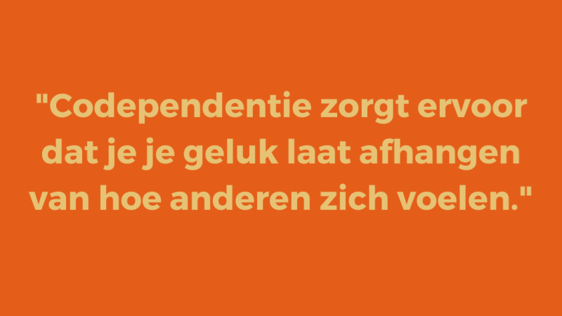 Codependentie zorgt ervoor dat je je geluk laat afhangen van hoe anderen zich voelen