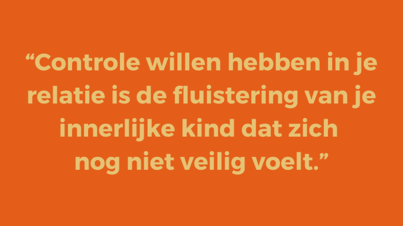 Controle willen hebben in je relatie is de fluistering van je innerlijke kind dat zich nog niet veilig voelt