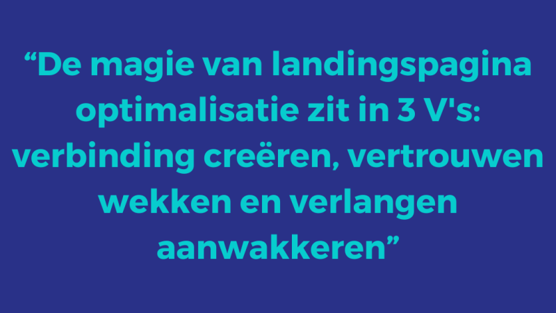 De magie van landingspagina optimalisatie zit in 3 V's | Verbinding creëren, vertrouwen wekken en verlangen aanwakkeren