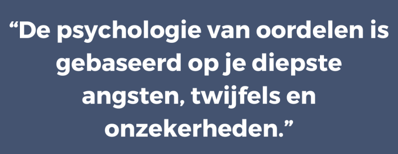 De psychologie van oordelen is gebaseerd op je diepste angsten, twijfels en onzekerheden